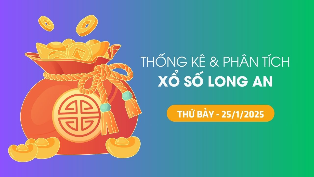 Tham khảo XSLA 25/1 : Thống kê và phân tích xổ số Long An ngày 25/1/2025