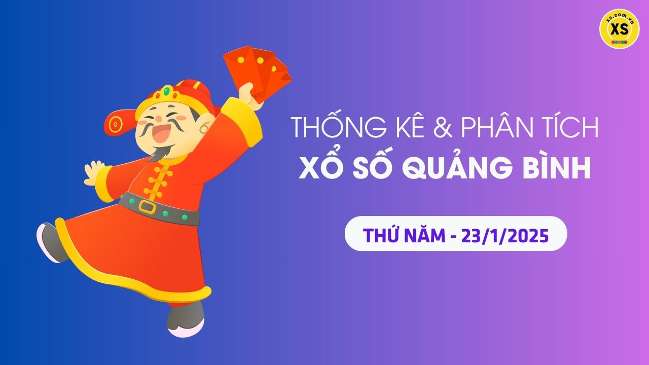 Tham khảo XSQB 23/1 : Thống kê và phân tích xổ số Quảng Bình ngày 23/1/2025