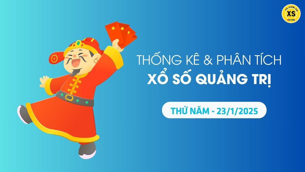 Tham khảo XSQT 23/1 : Thống kê và phân tích xổ số Quảng Trị ngày 23/1/2025