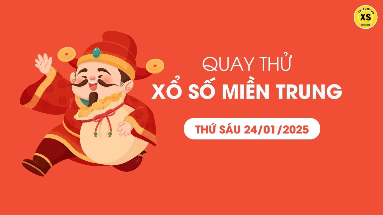 Quay thử xổ số miền Trung thứ 6 ngày 24/01/2025