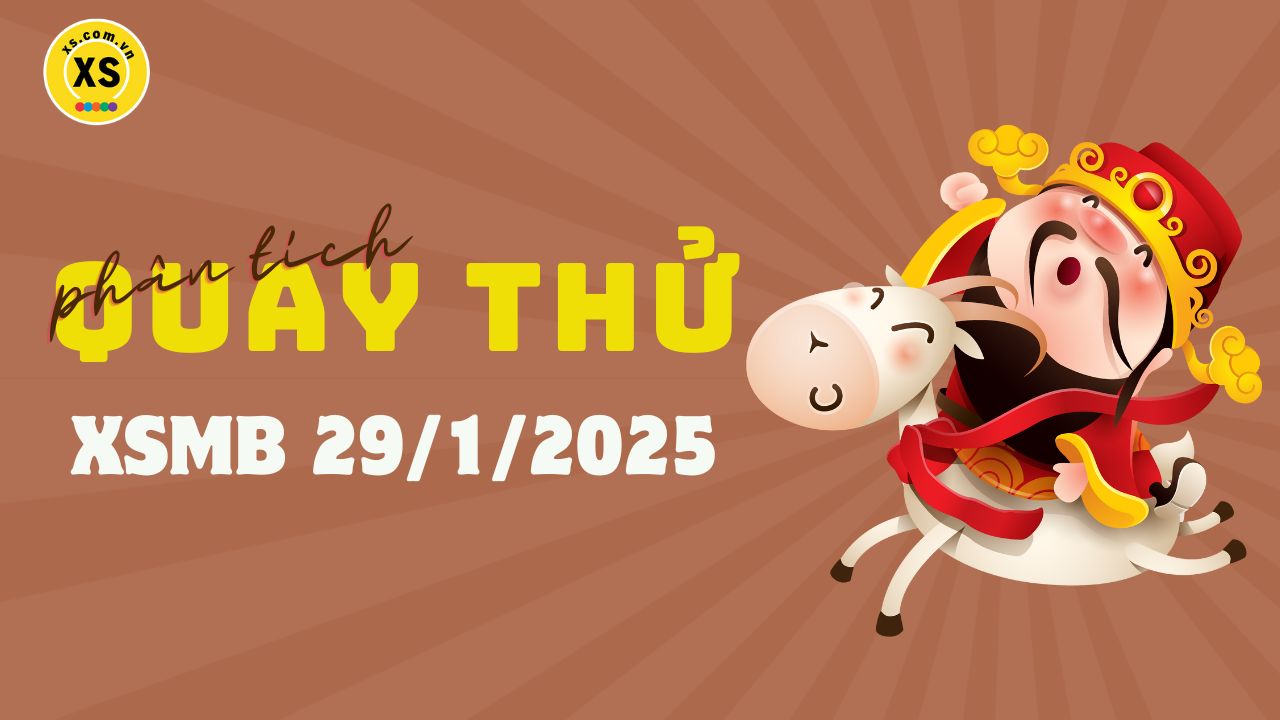 Quay thử XSMB 29/1 : Quay thử kết quả xổ số miền Bắc ngày 29/1/2025