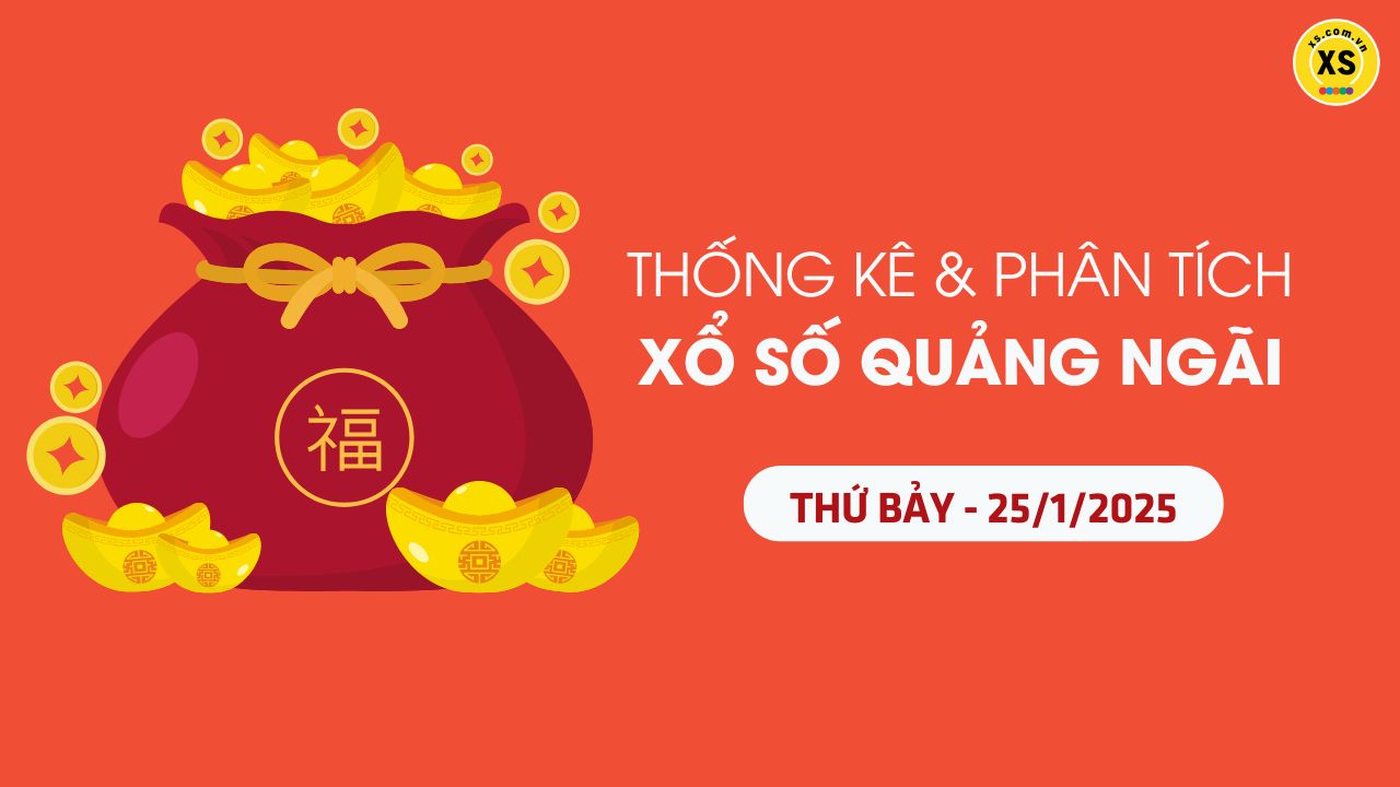 Tham khảo XSQNG 25/1 : Thống kê và phân tích xổ số Quảng Ngãi ngày 25/1/2025