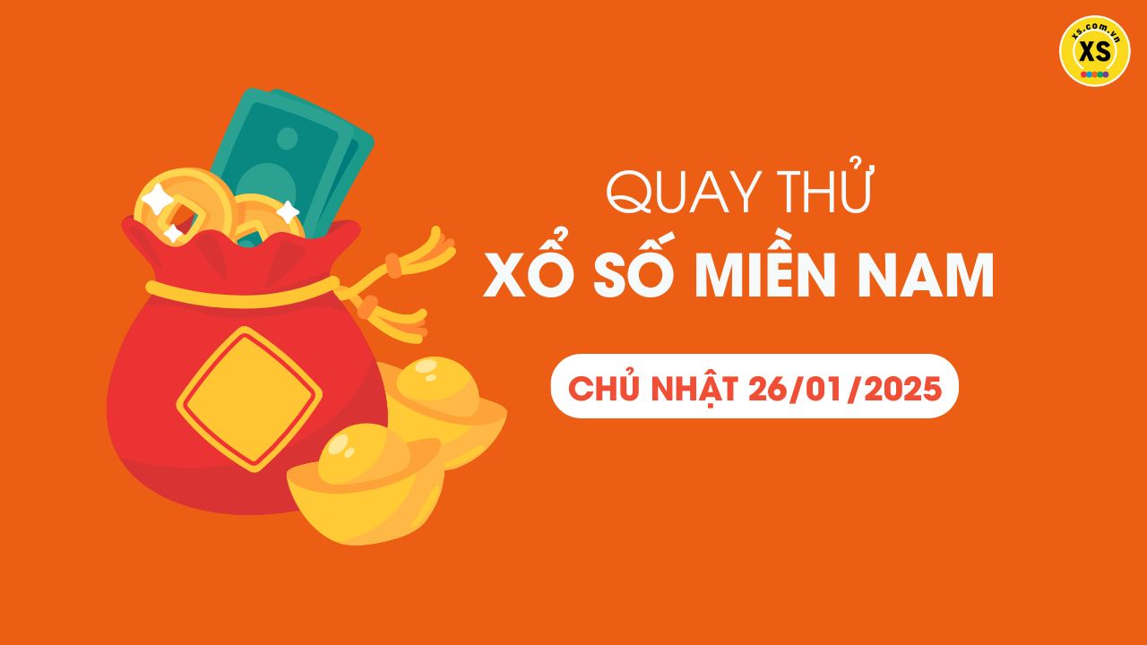 Quay thử xổ số miền Nam Chủ nhật ngày 26/01/2025