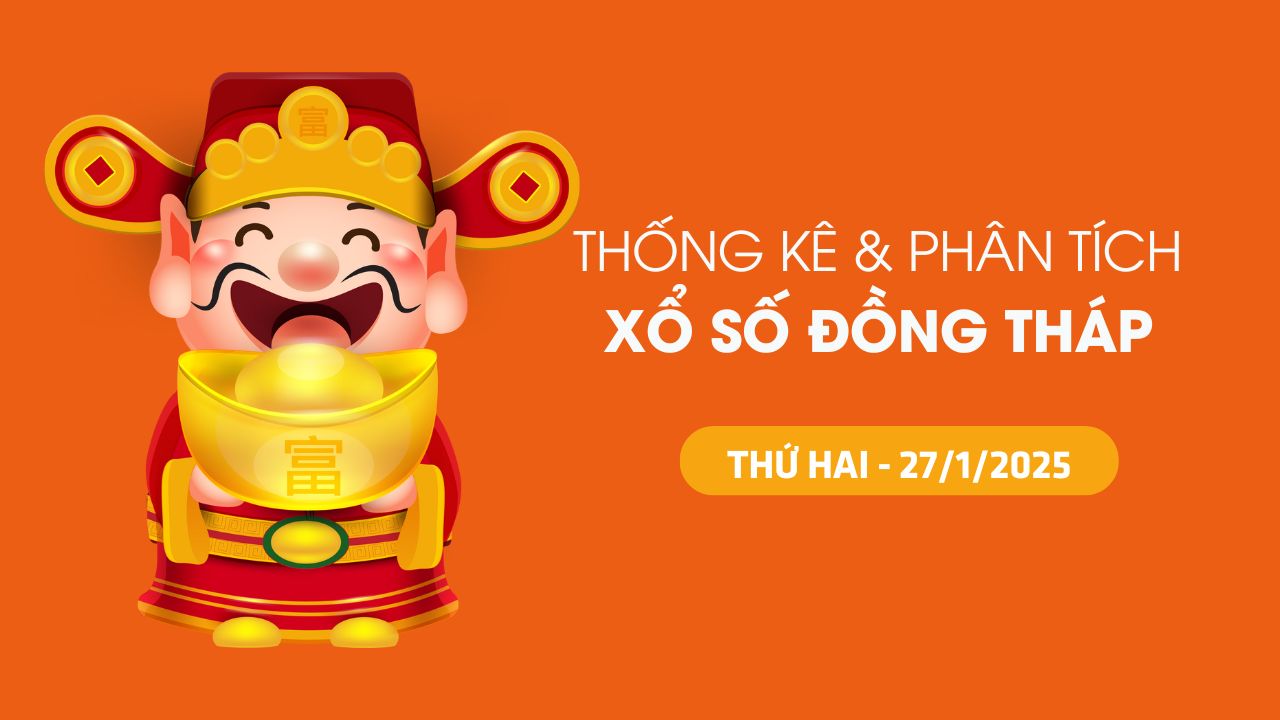 Tham khảo XSDT 27/1 : Thống kê và phân tích xổ số Đồng Tháp ngày 27/1/2025