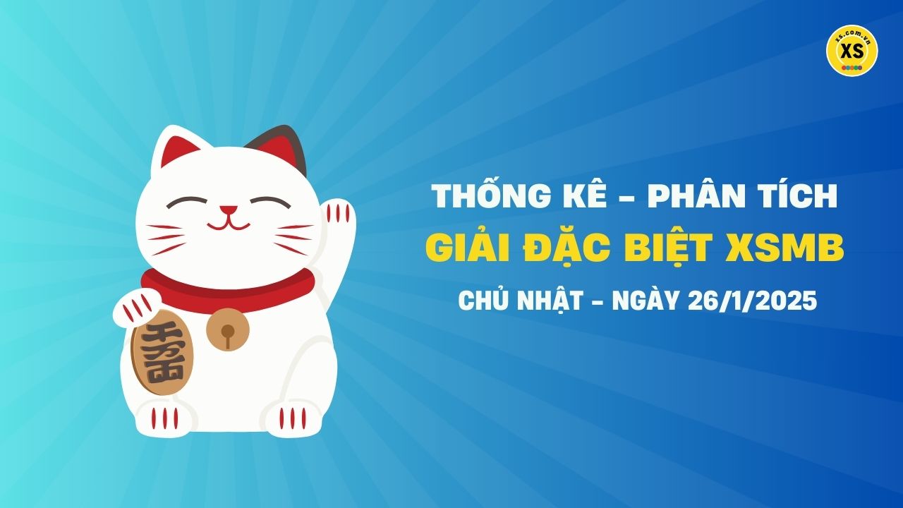 Phân tích giải đặc biệt xổ số miền Bắc ngày 26/1/2025