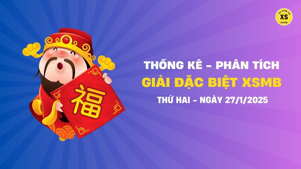 Phân tích giải đặc biệt xổ số miền Bắc ngày 27/1/2025