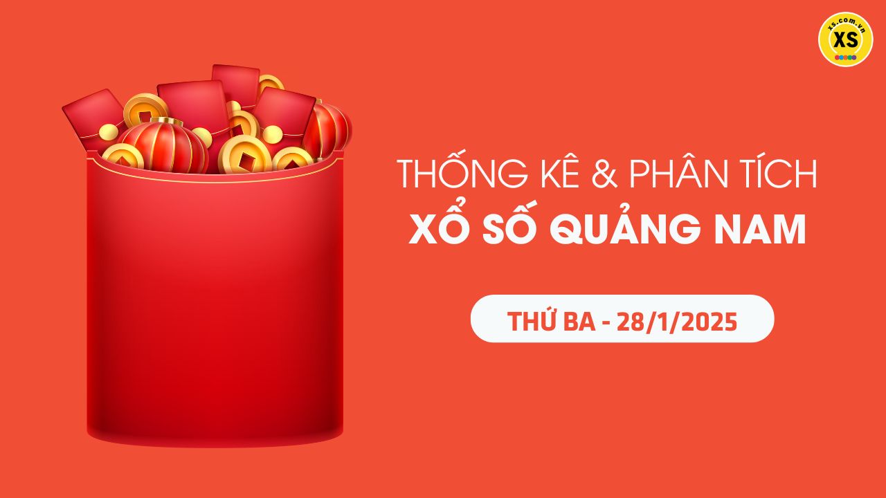 Tham khảo XSQNA 28/1 : Thống kê và phân tích xổ số Quảng Nam ngày 28/1/2025