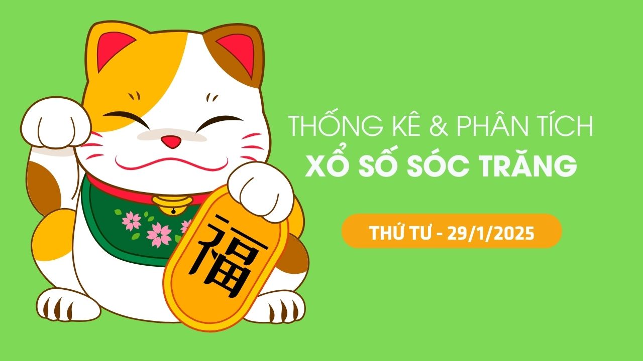 Tham khảo XSST 29/1 : Thống kê và phân tích xổ số Sóc Trăng ngày 29/1/2025