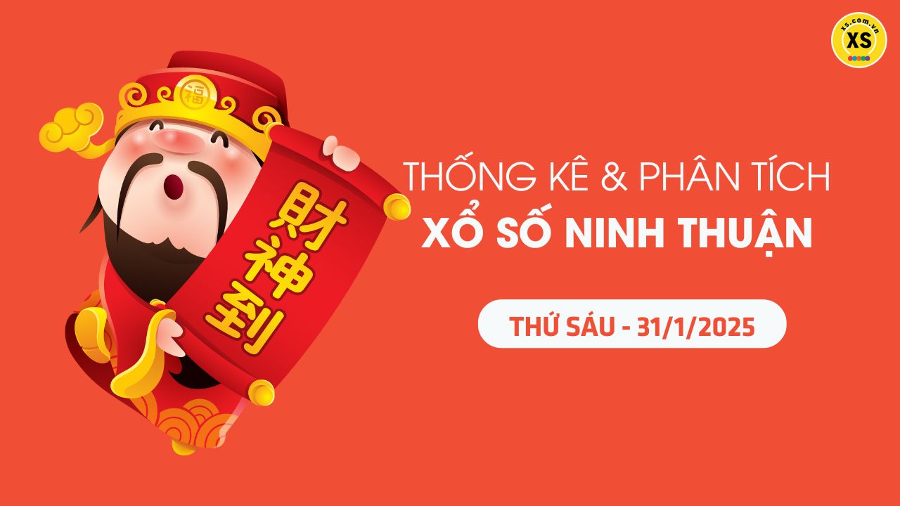 Tham khảo XSNT 31/1 : Thống kê và phân tích xổ số Ninh Thuận ngày 31/1/2025