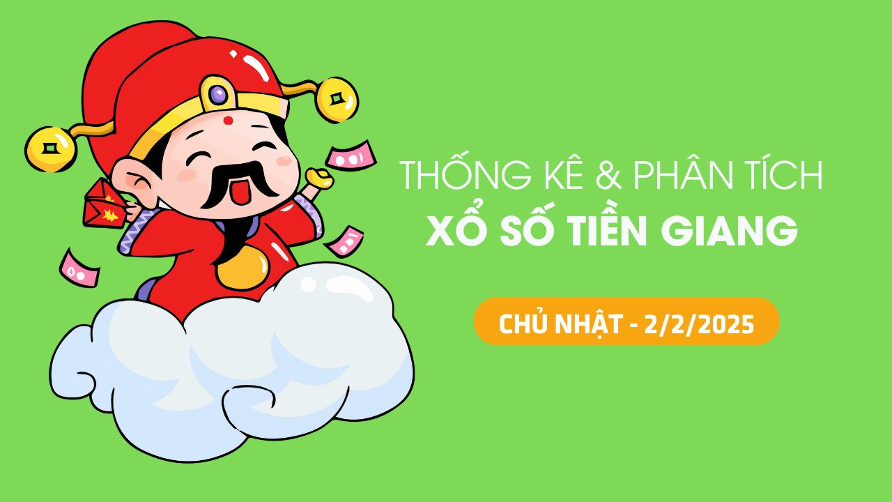 Tham khảo XSTG 2/2 : Thống kê và phân tích xổ số Tiền Giang ngày 2/2/2025