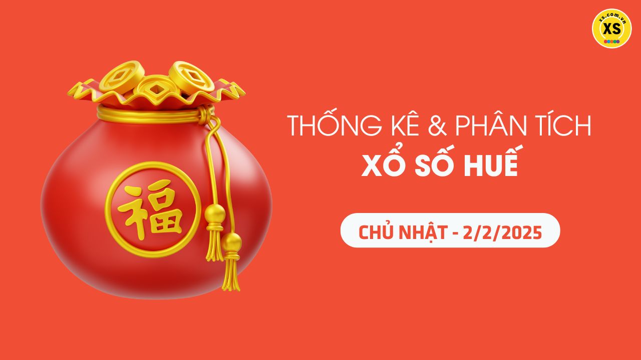 Tham khảo XSTTH 2/2 : Thống kê và phân tích xổ số Huế ngày 2/2/2025