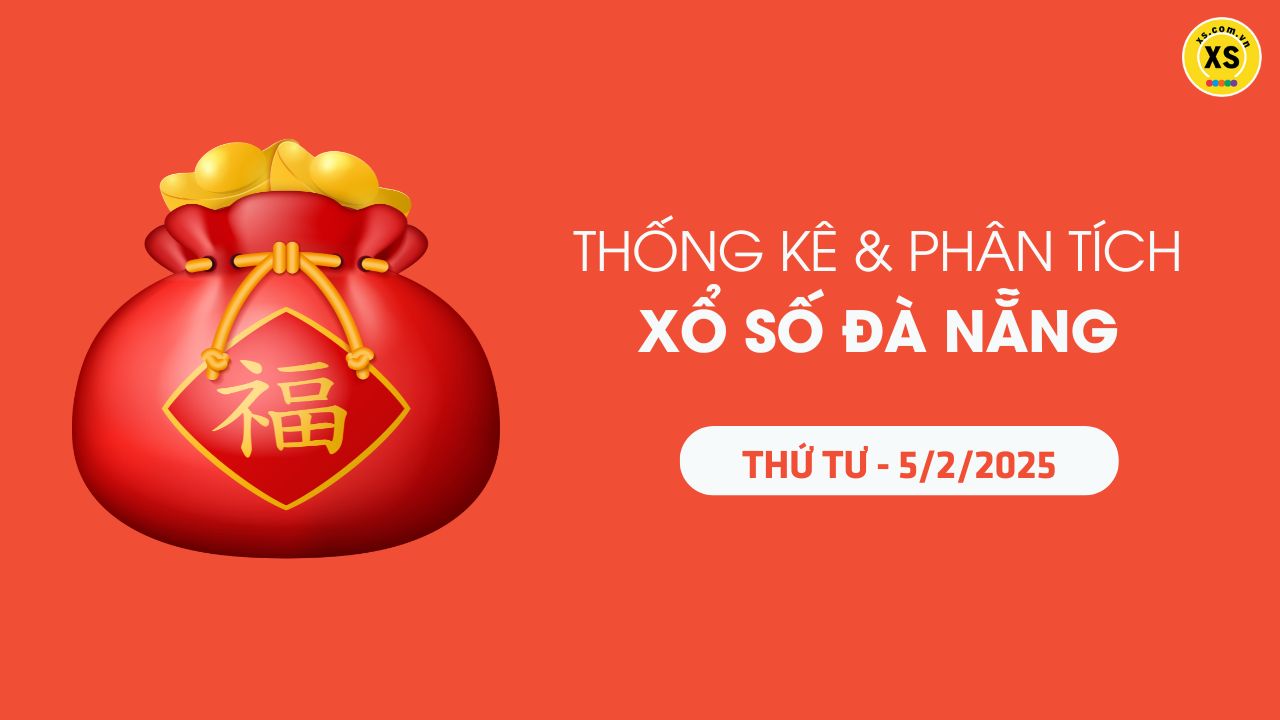 Tham khảo XSDNA 5/2 : Thống kê và phân tích xổ số Đà Nẵng ngày 5/2/2025