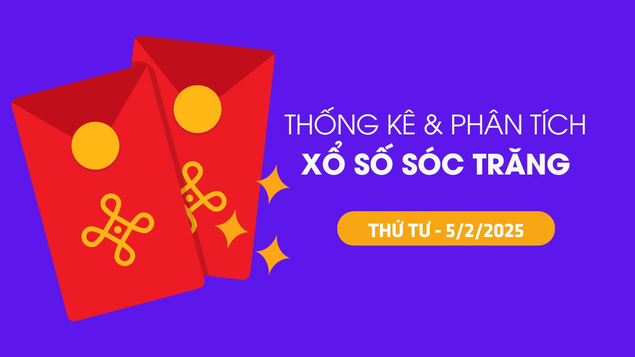 Tham khảo XSST 5/2 : Thống kê và phân tích xổ số Sóc Trăng ngày 5/2/2025