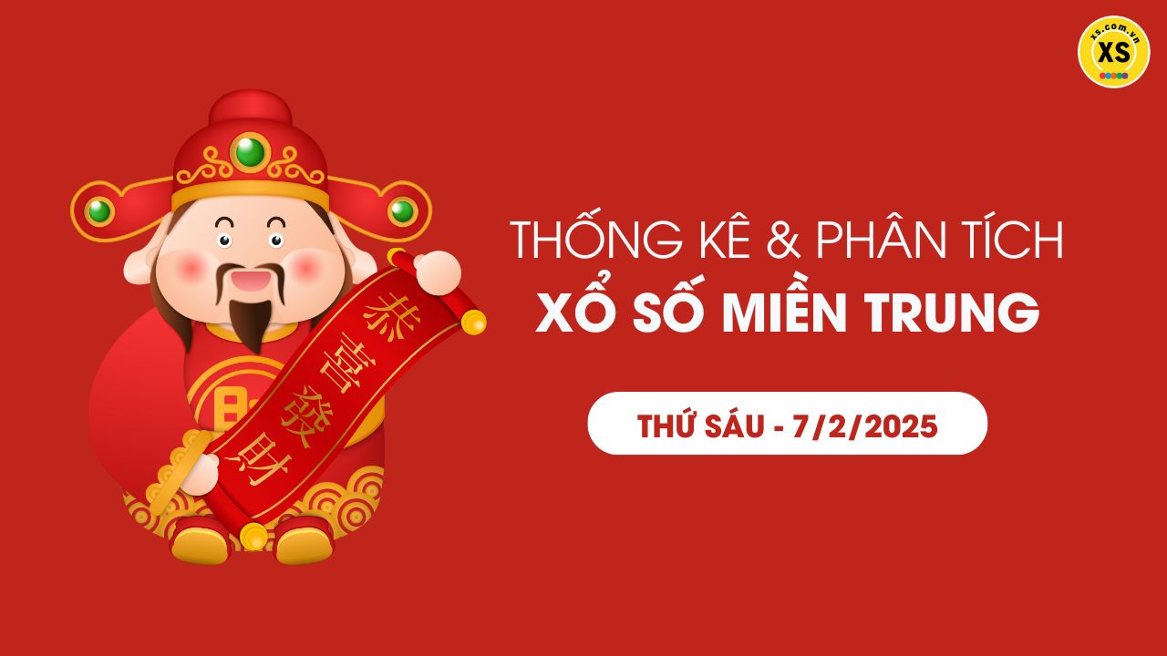 Thống kê XSMT 07/02 - Phân tích xổ số miền Trung ngày 07/02/2025