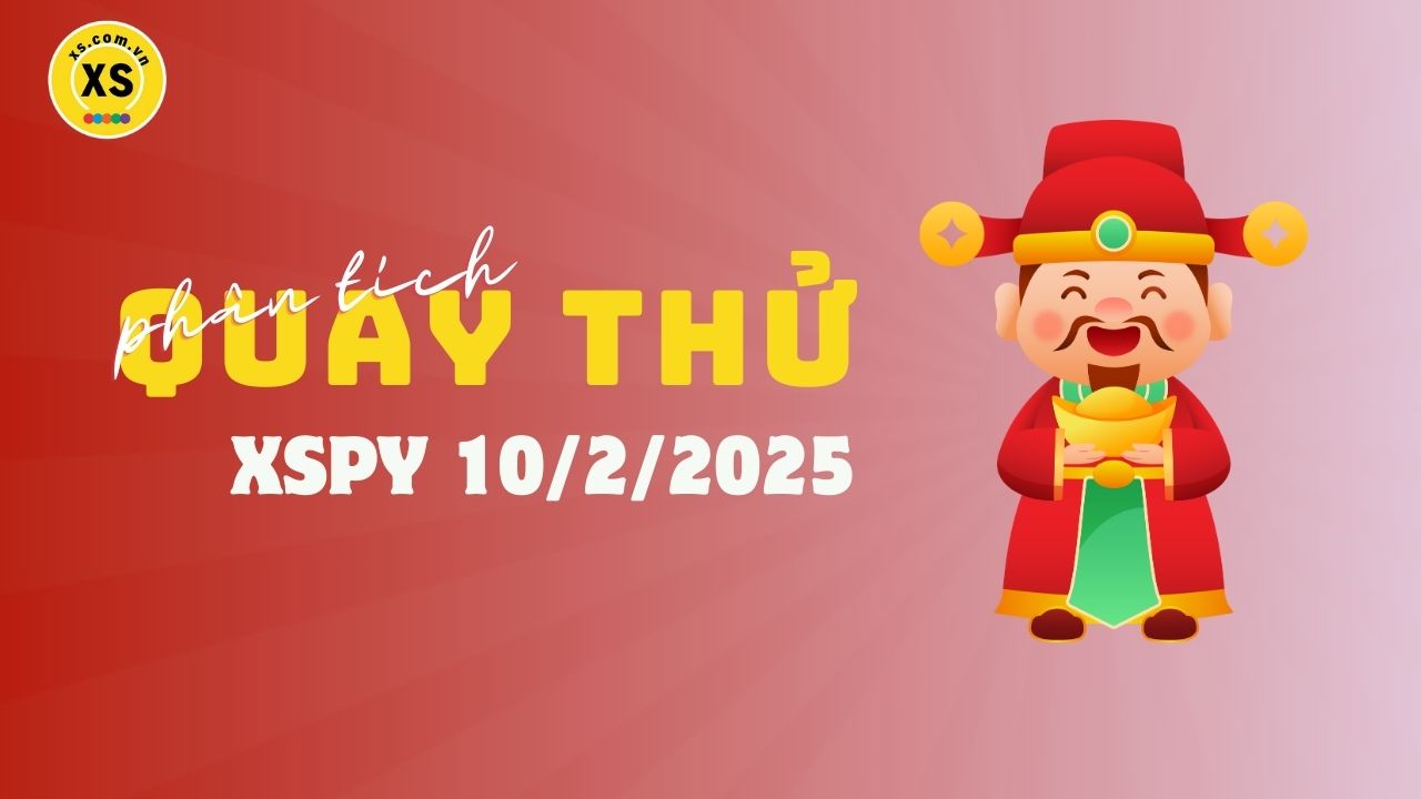 Phân tích kết quả quay thử xổ số Phú Yên 10/2/2025