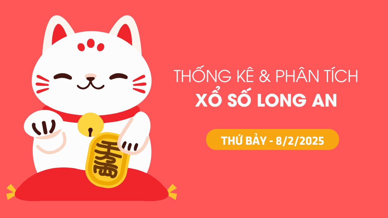 Tham khảo XSLA 8/2 : Thống kê và phân tích xổ số Long An ngày 8/2/2025