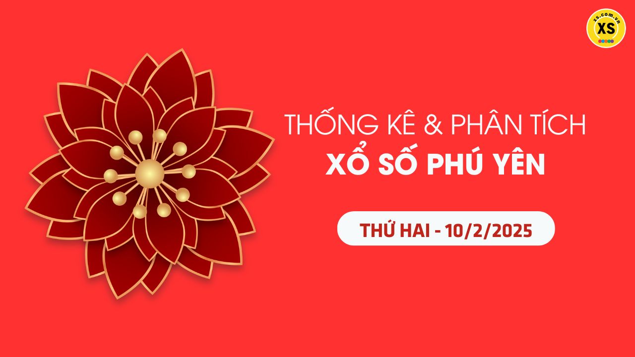 Tham khảo XSPY 10/2 : Thống kê và phân tích xổ số Phú Yên ngày 10/2/2025