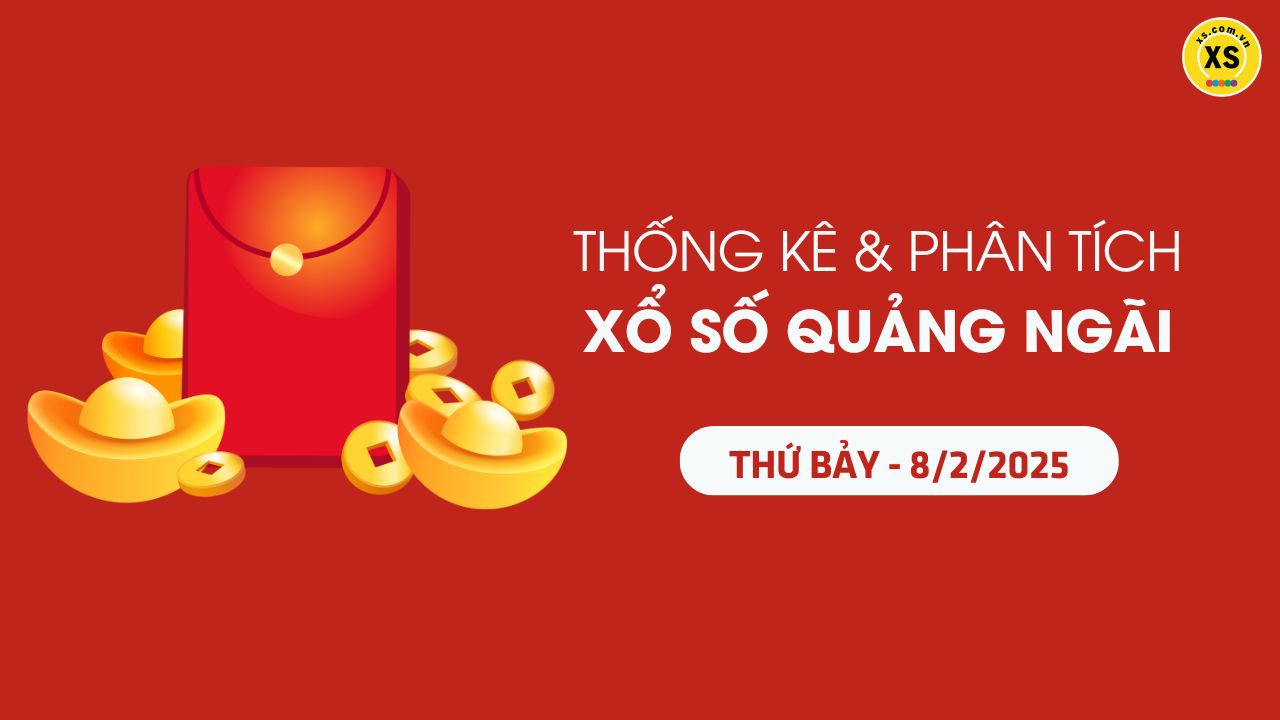 Tham khảo XSQNG 8/2 : Thống kê và phân tích xổ số Quảng Ngãi ngày 8/2/2025