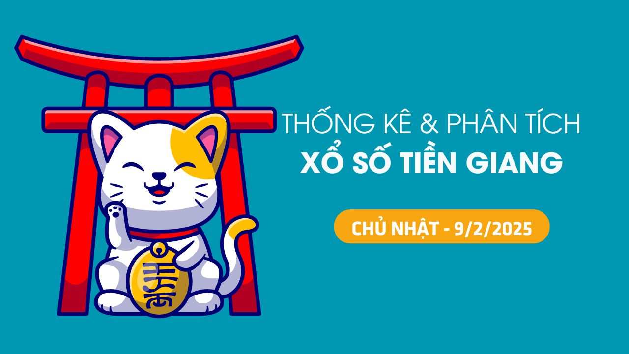 Tham khảo XSTG 9/2 : Thống kê và phân tích xổ số Tiền Giang ngày 9/2/2025