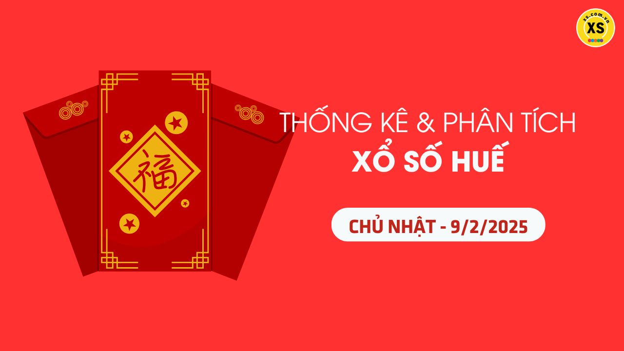 Tham khảo XSTTH 9/2 : Thống kê và phân tích xổ số Huế ngày 9/2/2025