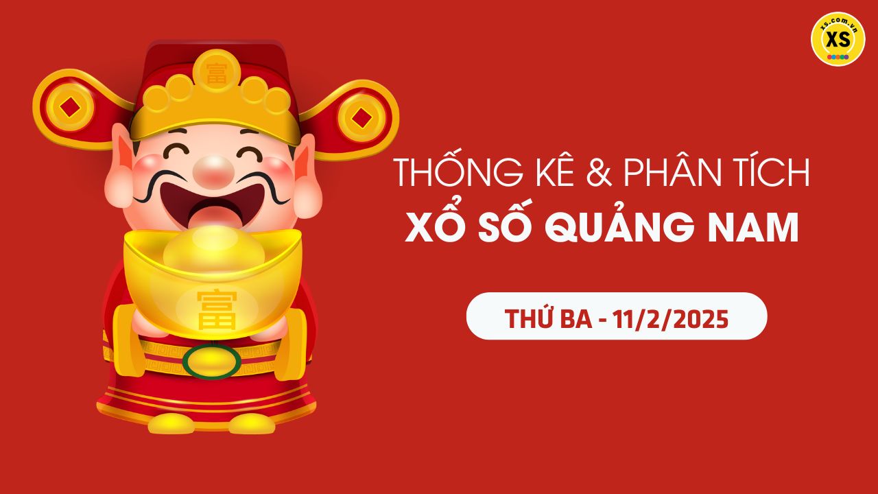 Tham khảo XSQNA 11/2 : Thống kê và phân tích xổ số Quảng Nam ngày 11/2/2025