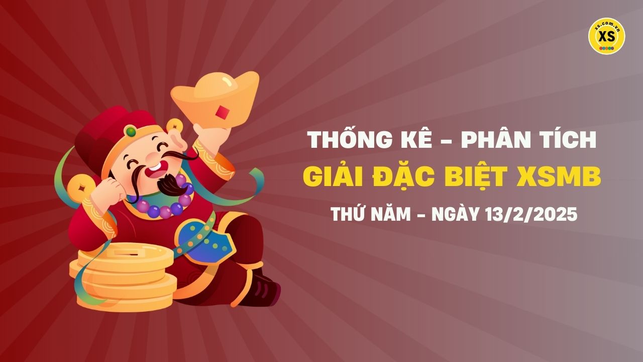 Phân tích giải đặc biệt xổ số miền Bắc ngày 13/2/2025