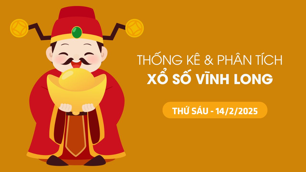 Tham khảo XSVL 14/2 : Thống kê và phân tích xổ số Vĩnh Long ngày 14/2/2025