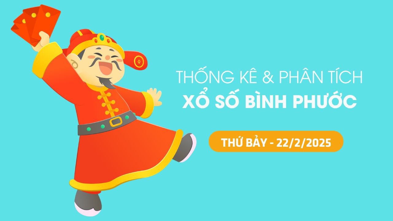 Tham khảo XSBP 22/2 : Thống kê và phân tích xổ số Bình Phước ngày 22/2/2025