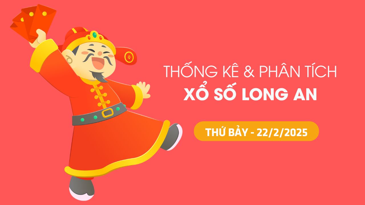 Tham khảo XSLA 22/2 : Thống kê và phân tích xổ số Long An ngày 22/2/2025