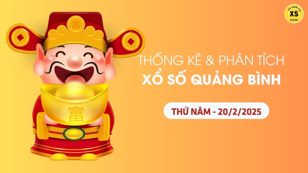 Tham khảo XSQB 20/2 : Thống kê và phân tích xổ số Quảng Bình ngày 20/2/2025