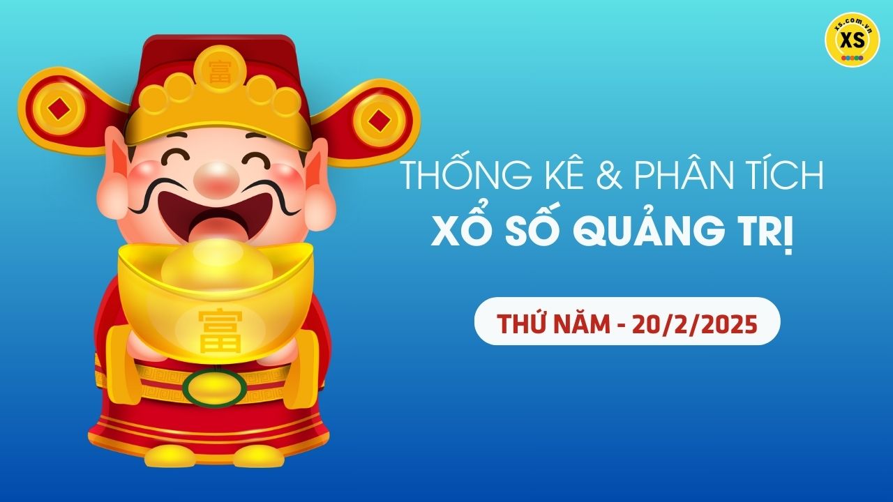 Tham khảo XSQT 20/2 : Thống kê và phân tích xổ số Quảng Trị ngày 20/2/2025