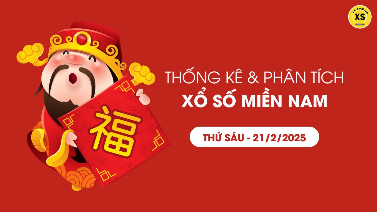 Thống kê XSMN 21/02 - Phân tích xổ số miền Nam ngày 21/02/2025