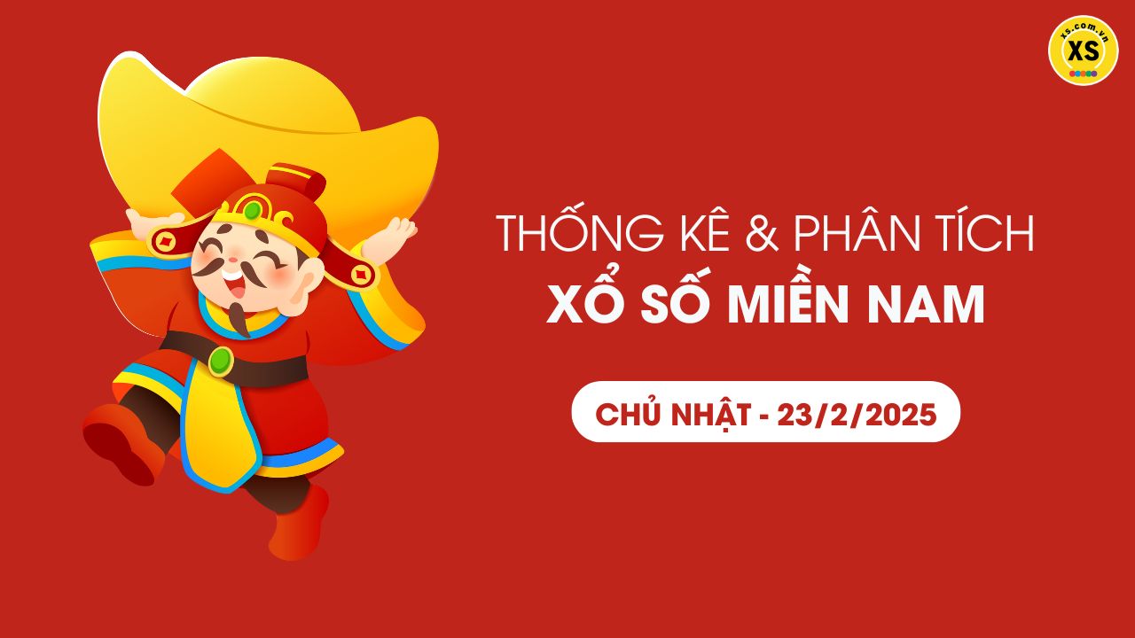 Thống kê XSMN 23/02 - Phân tích xổ số miền Nam ngày 23/02/2025