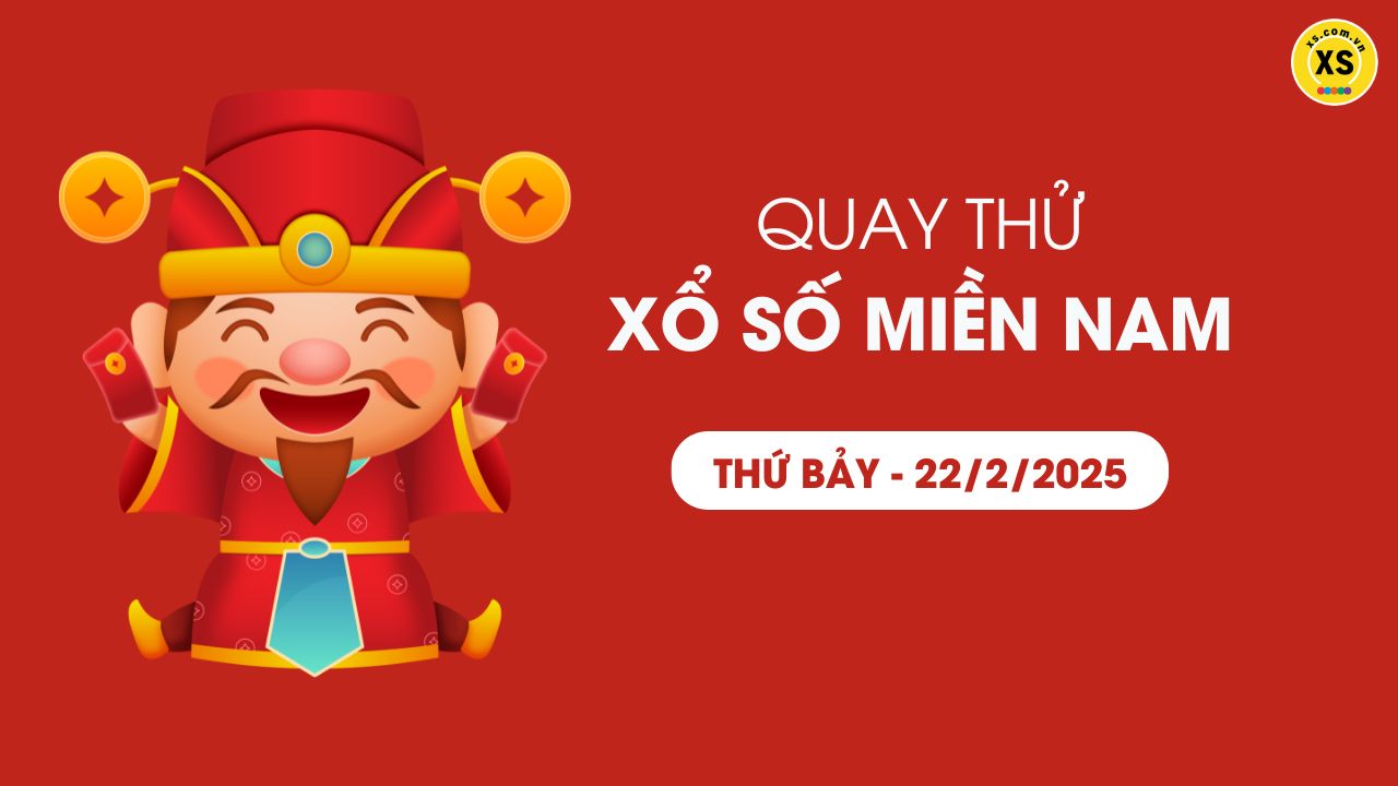 Quay thử xổ số miền Nam thứ 7 ngày 22/02/2025