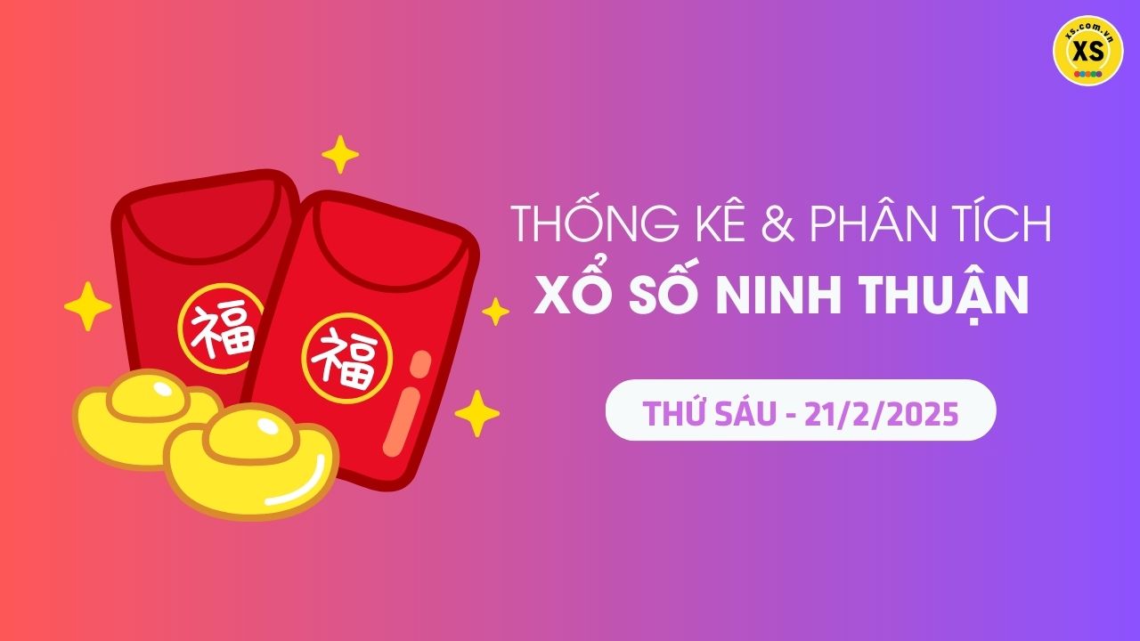 Tham khảo XSNT 21/2 : Thống kê và phân tích xổ số Ninh Thuận ngày 21/2/2025