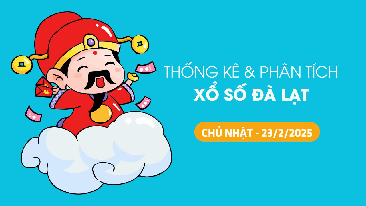 Tham khảo XSDL 23/2 : Thống kê và phân tích xổ số Đà Lạt ngày 23/2/2025