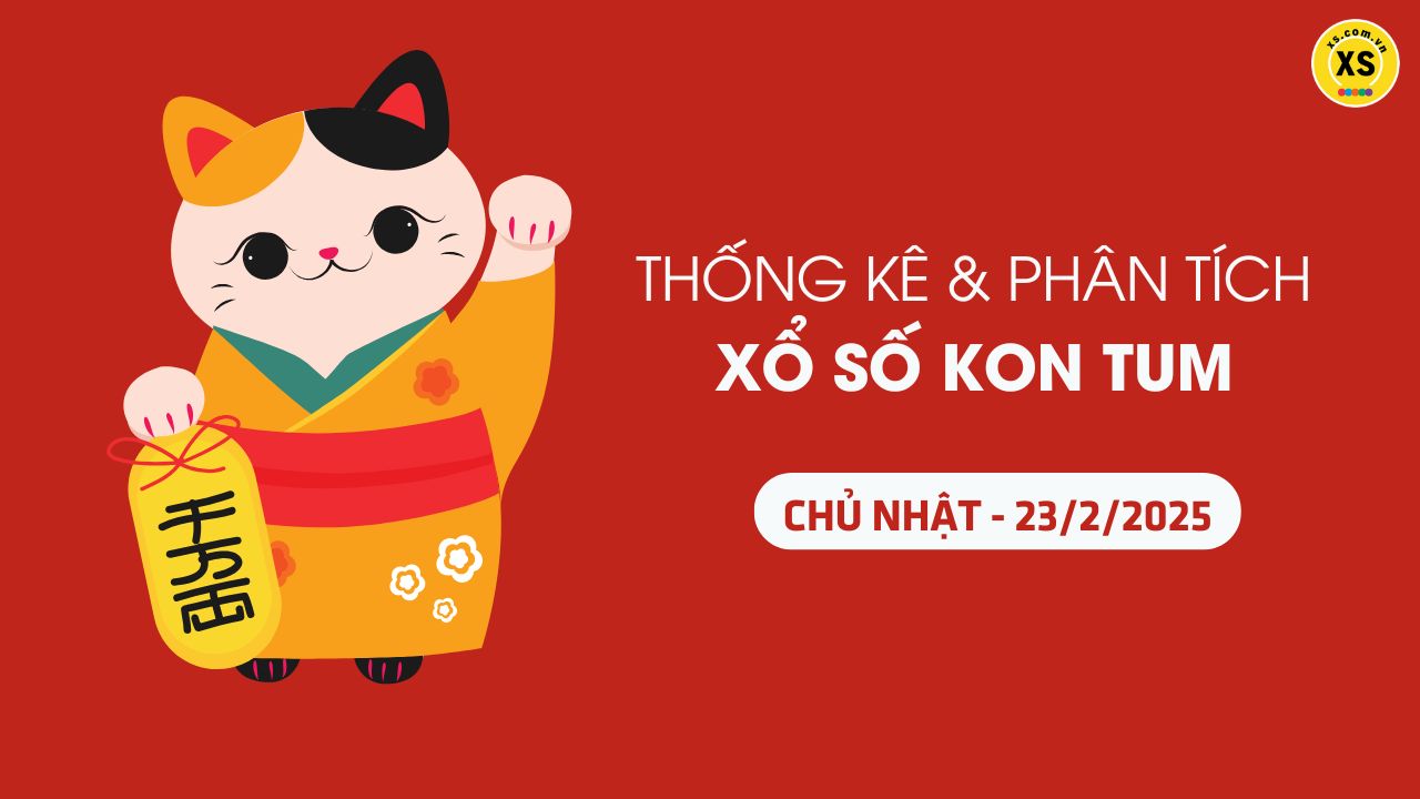 Tham khảo XSKT 23/2 : Thống kê và phân tích xổ số Kon Tum ngày 23/2/2025