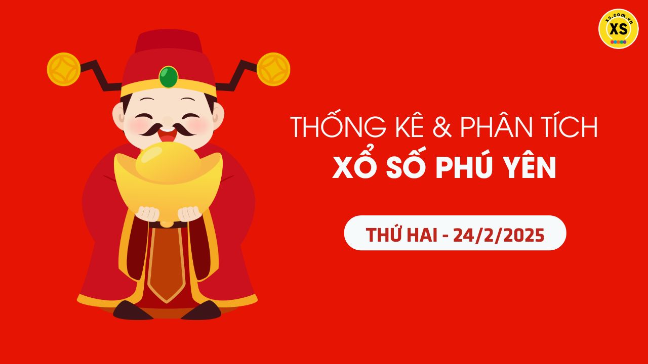 Tham khảo XSPY 24/2 : Thống kê và phân tích xổ số Phú Yên ngày 24/2/2025