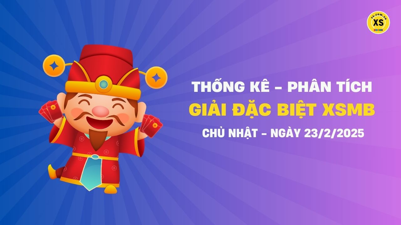 Phân tích giải đặc biệt xổ số miền Bắc ngày 23/2/2025