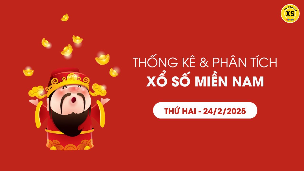 Thống kê XSMN 24/02 - Phân tích xổ số miền Nam ngày 24/02/2025