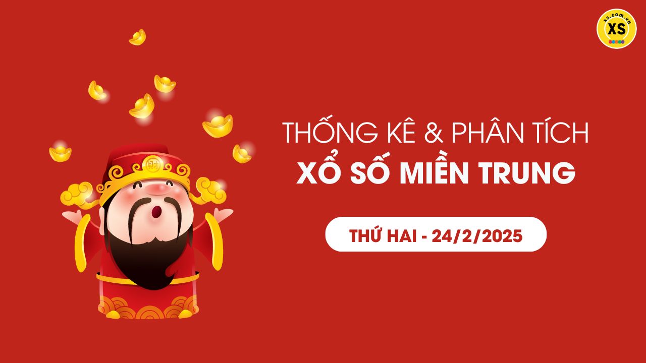 Thống kê XSMT 24/02 - Phân tích xổ số miền Trung ngày 24/02/2025