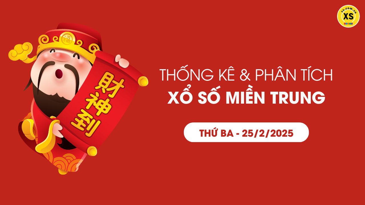 Thống kê XSMT 25/02 - Phân tích xổ số miền Trung ngày 25/02/2025