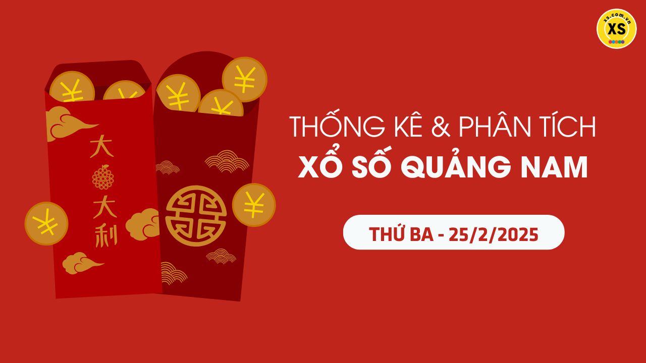 Tham khảo XSQNA 25/2 : Thống kê và phân tích xổ số Quảng Nam ngày 25/2/2025