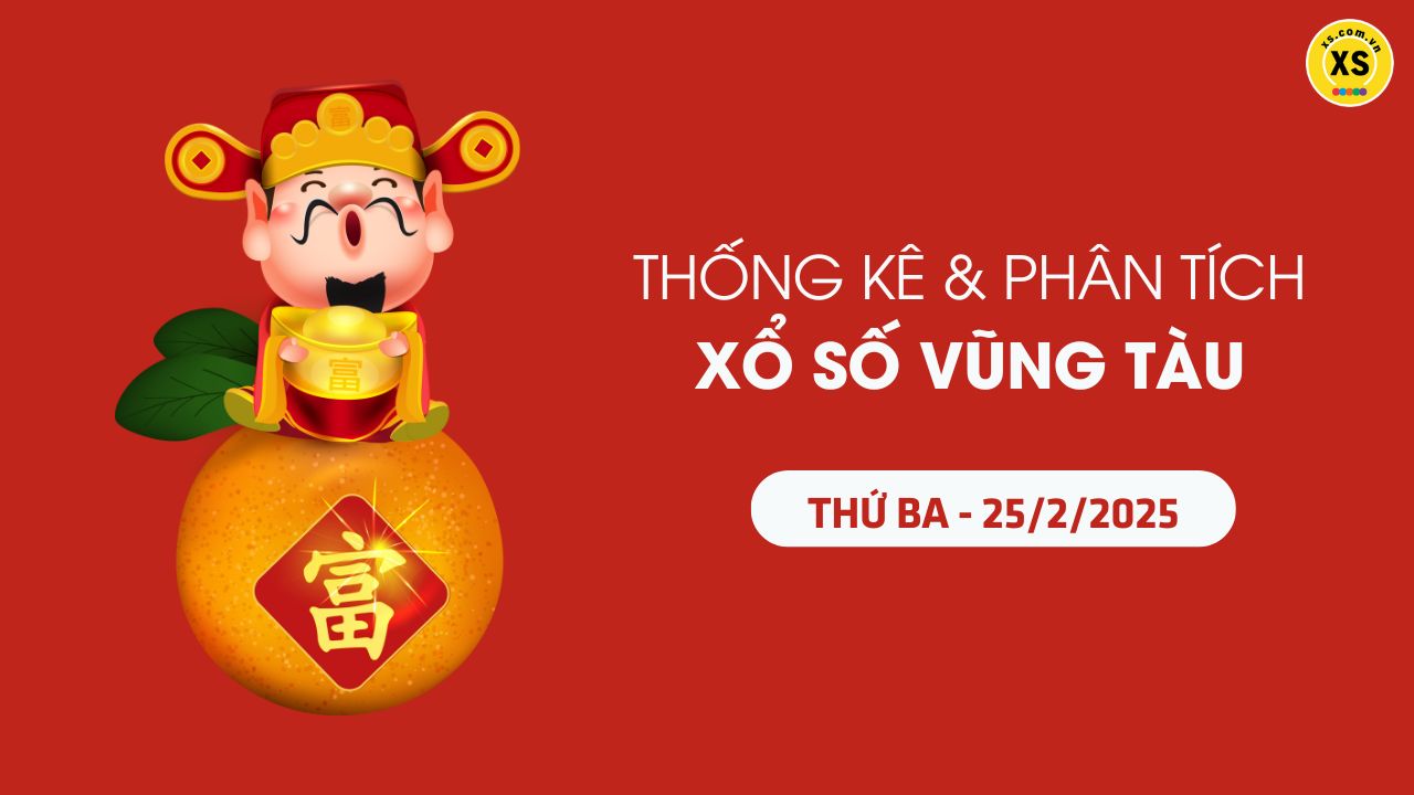 Tham khảo XSVT 25/2 : Thống kê và phân tích xổ số Vũng Tàu ngày 25/2/2025