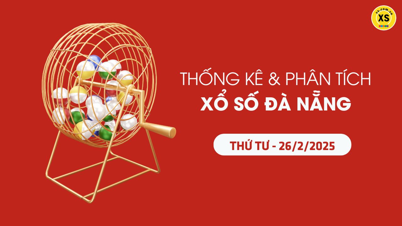 Tham khảo XSDNA 26/2 : Thống kê và phân tích xổ số Đà Nẵng ngày 26/2/2025