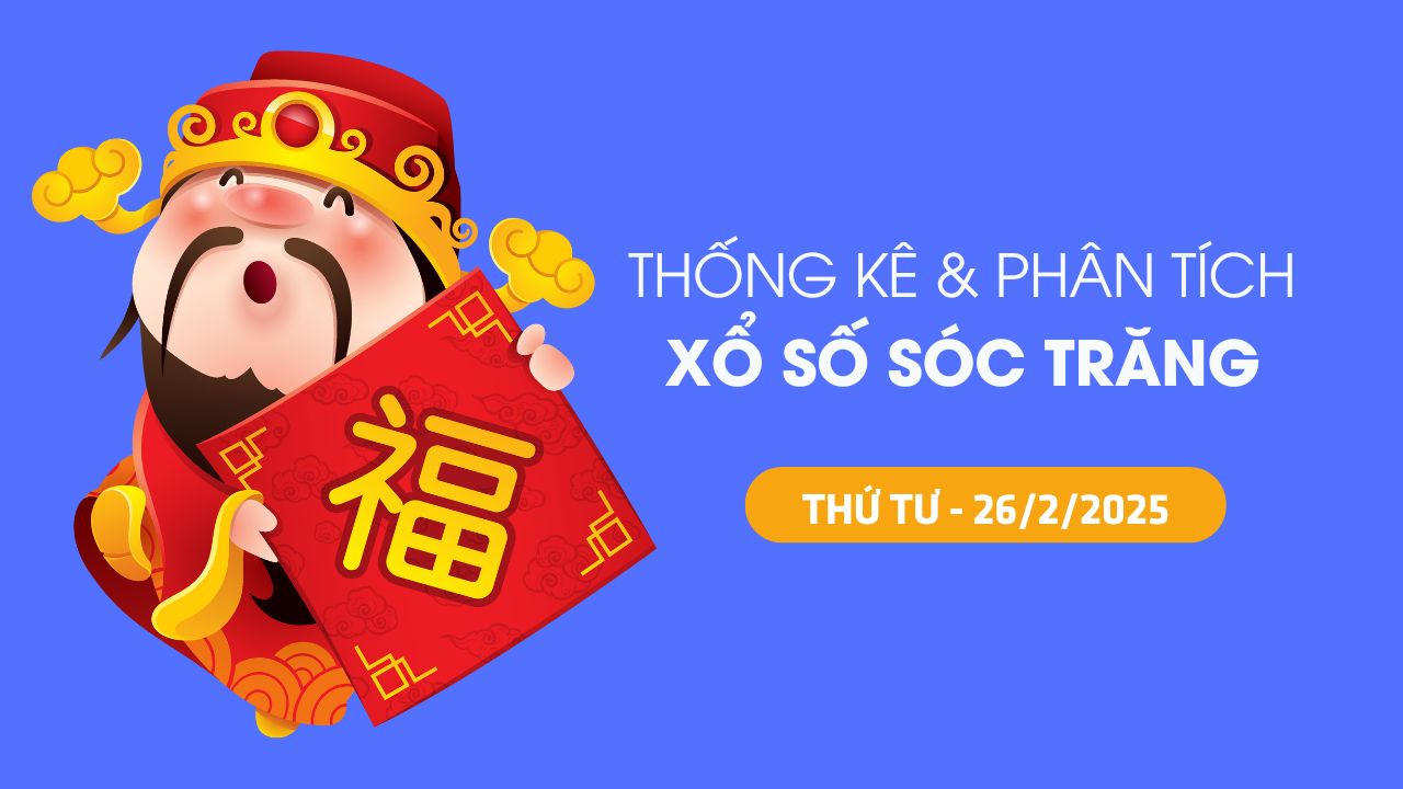 Tham khảo XSST 26/2 : Thống kê và phân tích xổ số Sóc Trăng ngày 26/2/2025