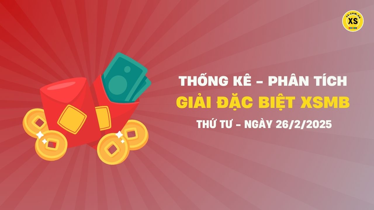 Phân tích giải đặc biệt xổ số miền Bắc ngày 26/2/2025