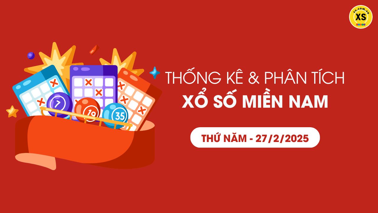 Thống kê XSMN 27/02 - Phân tích xổ số miền Nam ngày 27/02/2025