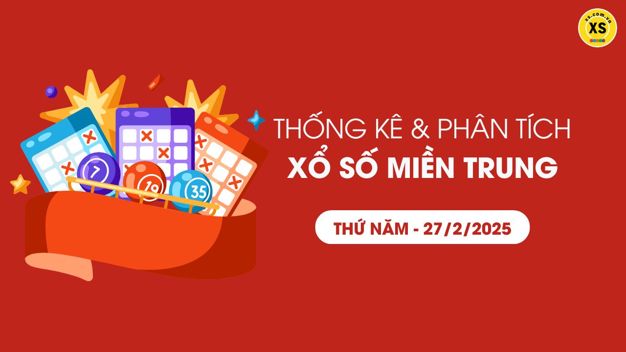 Thống kê XSMT 27/02 - Phân tích xổ số miền Trung ngày 27/02/2025