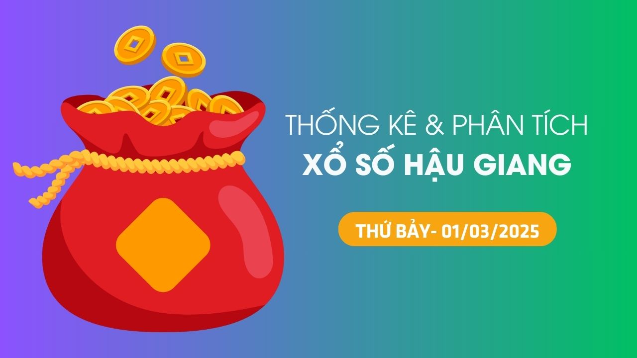 Tham khảo XSHG 1/3 : Thống kê và phân tích xổ số Hậu Giang ngày 1/3/2025